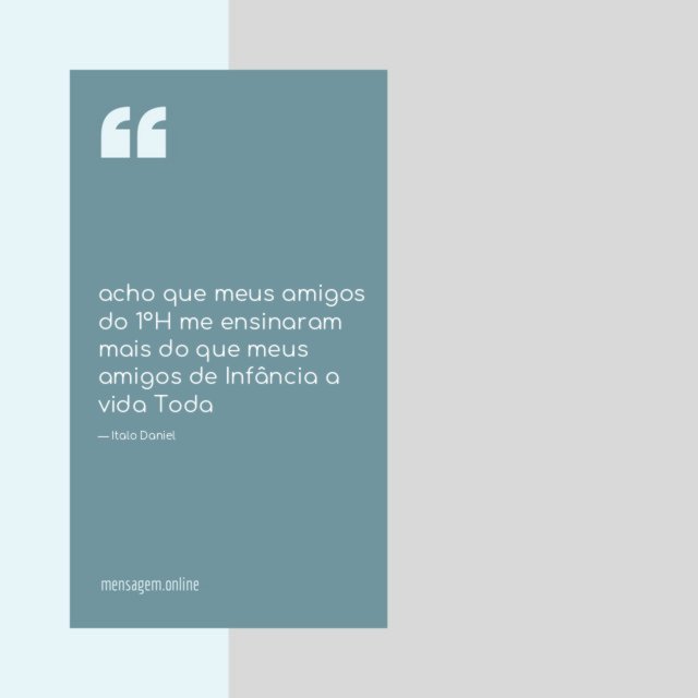acho que meus amigos do 1ºH me ensinaram