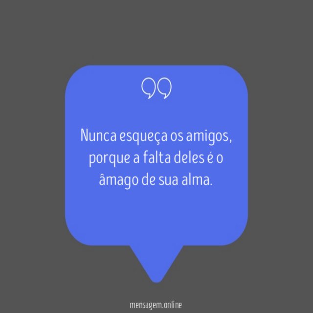 Nunca esqueça os amigos