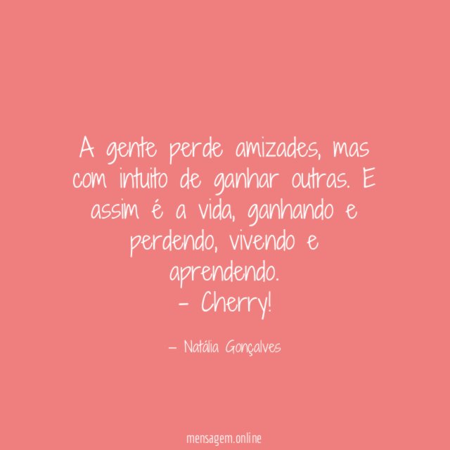 A gente perde amizades