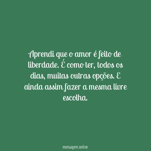 Aprendi que o amor é feito de liberdade