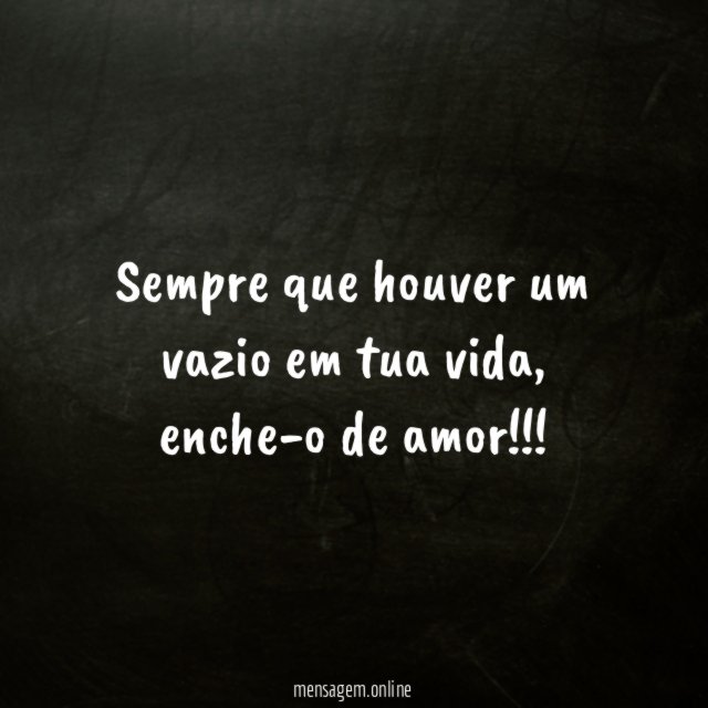 Sempre que houver um vazio em tua vida