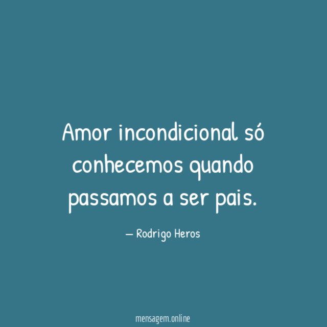 Amor incondicional só conhecemos quando passamos a ser pais
