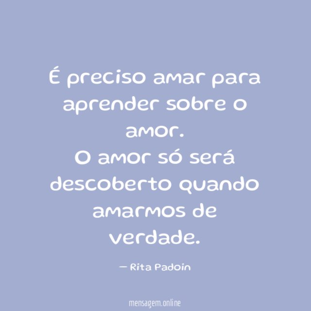 É preciso amar para aprender sobre o amor