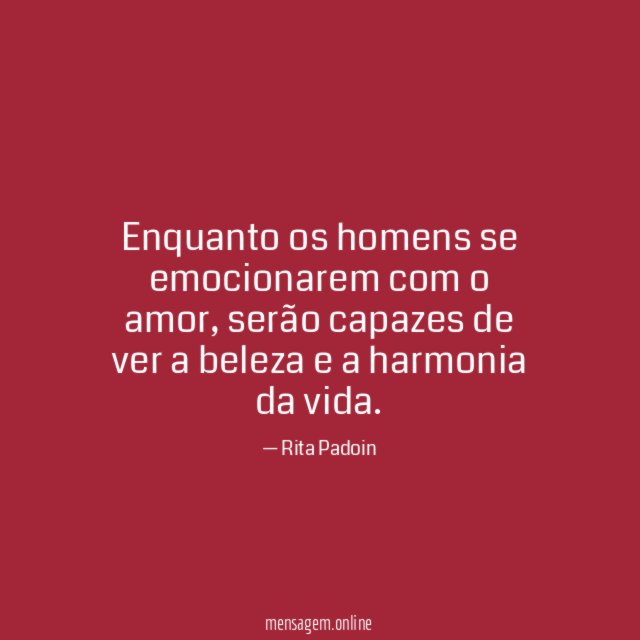 Enquanto os homens se emocionarem com o amor