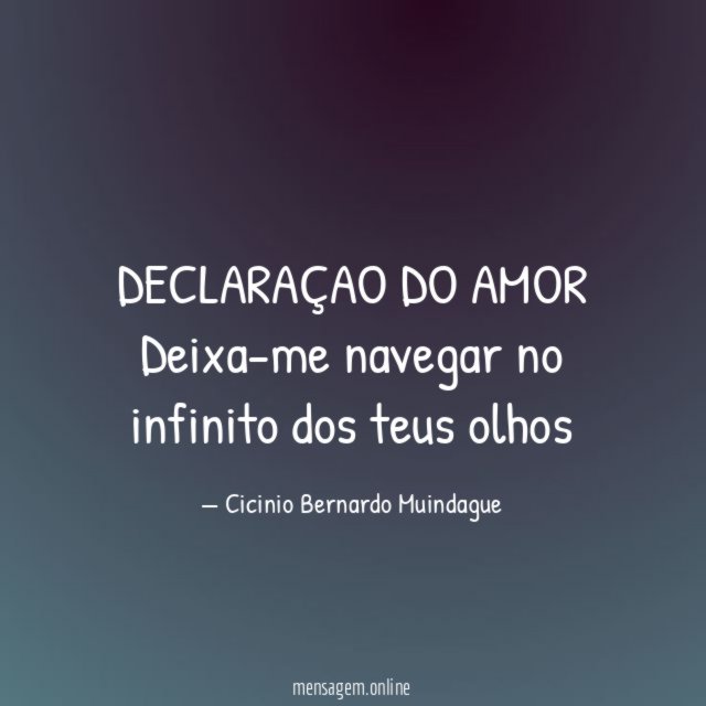 DECLARAÇAO DO AMOR Deixa-me navegar no infinito dos teus olhos