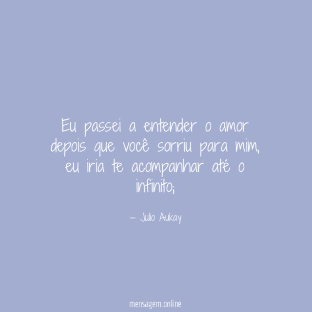 Eu passei a entender o amor depois que você sorriu para mim