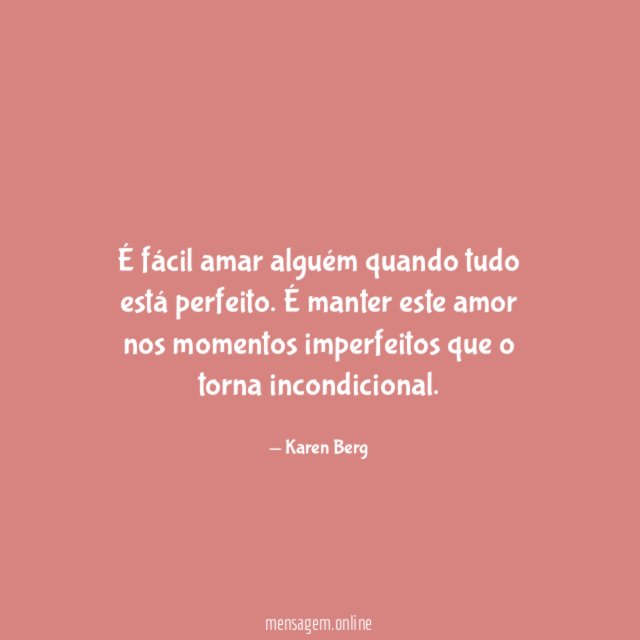 É fácil amar alguém quando tudo está perfeito
