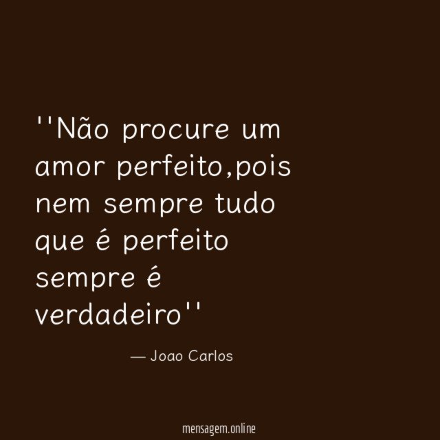 'Não procure um amor perfeito