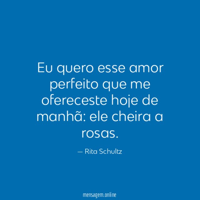 Eu quero esse amor perfeito que me ofereceste hoje de manhã