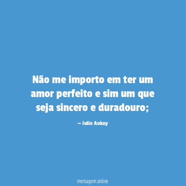 Não me importo em ter um amor perfeito