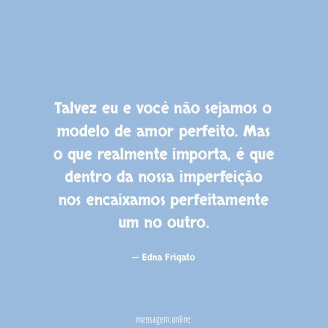 Talvez eu e você não sejamos o modelo de amor perfeito