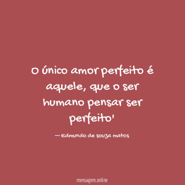 O único amor perfeito é aquele