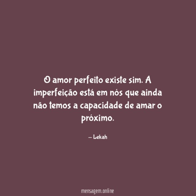 O amor perfeito existe sim