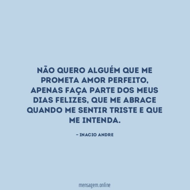 Não quero alguém que me prometa amor perfeito