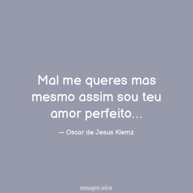 Mal me queres mas mesmo assim sou teu amor perfeito