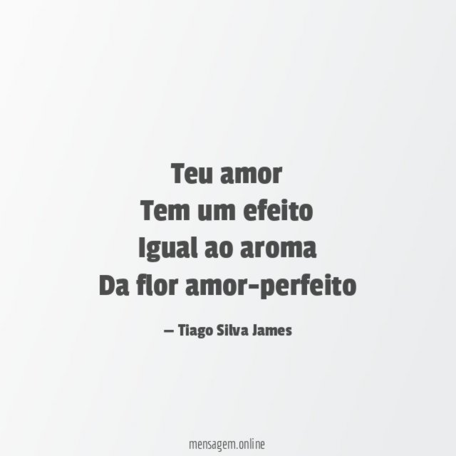 Teu amor Tem um efeito Igual ao aroma Da flor amor-perfeito