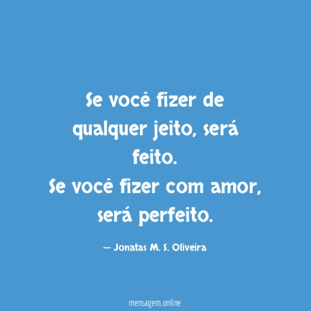 Se você fizer de qualquer jeito