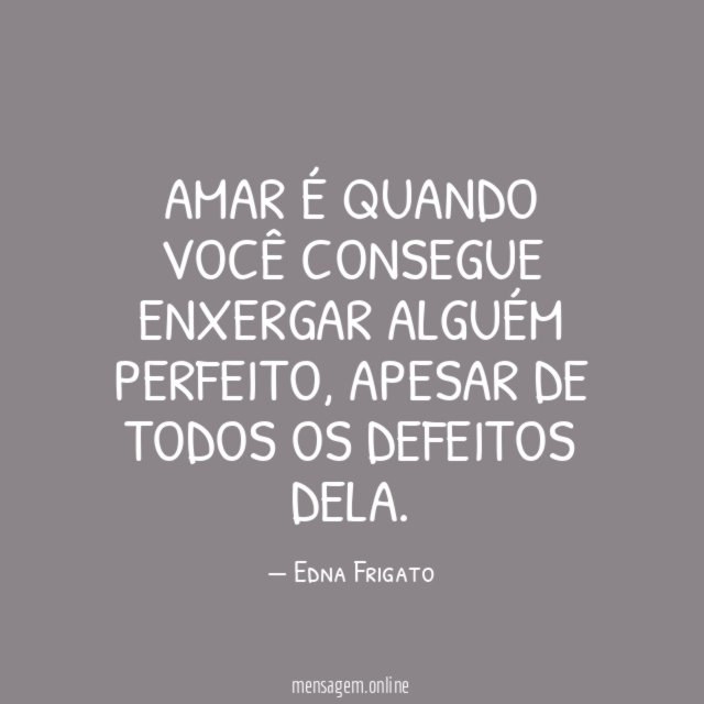Amar é quando você consegue enxergar alguém perfeito