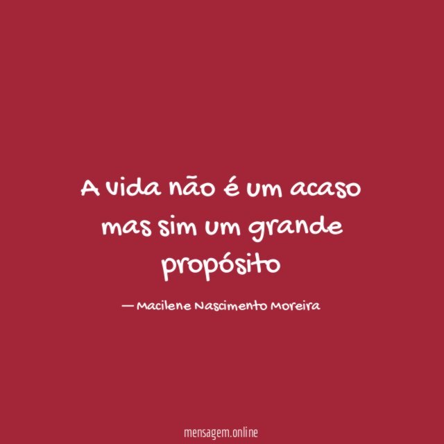 A vida não é um acaso mas sim um grande propósito