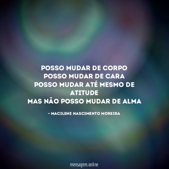 Posso mudar de corpo posso mudar de cara posso mudar