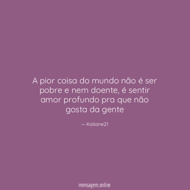 A pior coisa do mundo não é ser pobre e nem doente