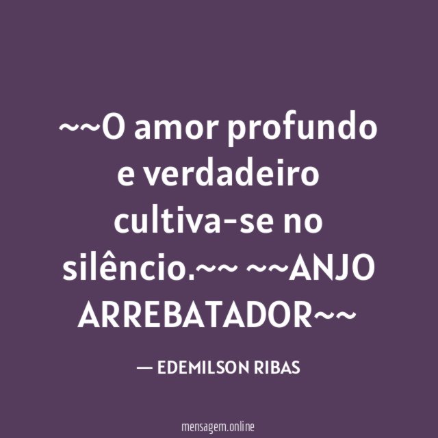 ~~O amor profundo e verdadeiro cultiva-se no silêncio