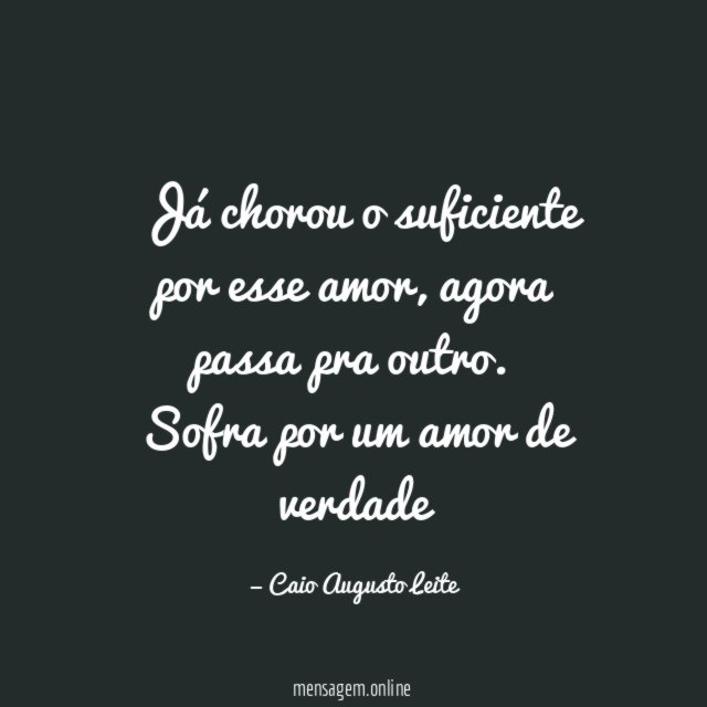 Já chorou o suficiente por esse amor