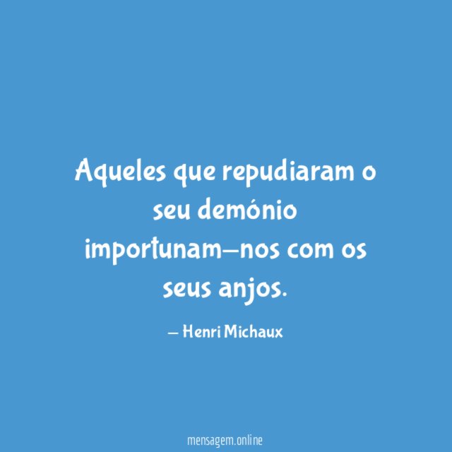 Aqueles que repudiaram o seu demónio importunam-nos com os seus anjos