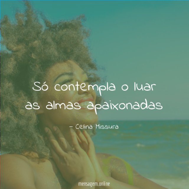 Só contempla o luar as almas apaixonadas