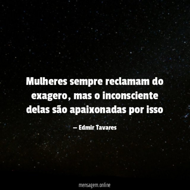 Mulheres sempre reclamam do exagero