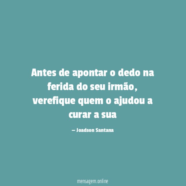 Antes de apontar o dedo na ferida do seu irmão