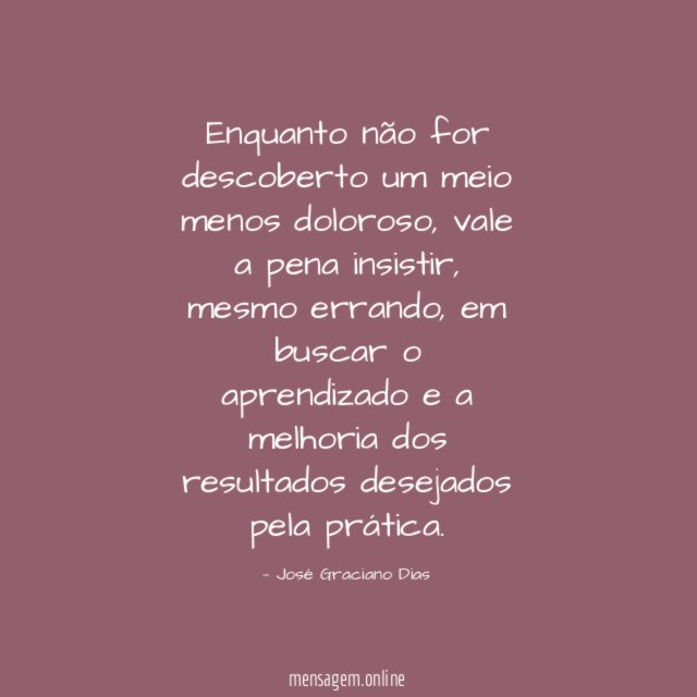 Enquanto não for descoberto um meio menos doloroso