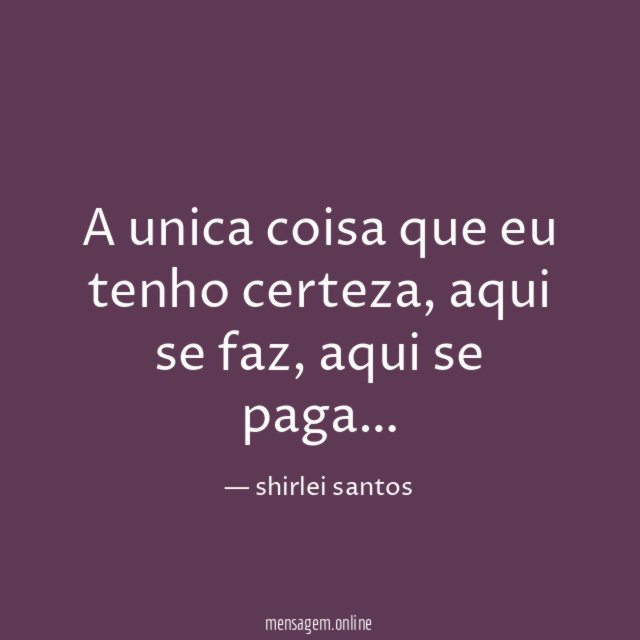 A unica coisa que eu tenho certeza