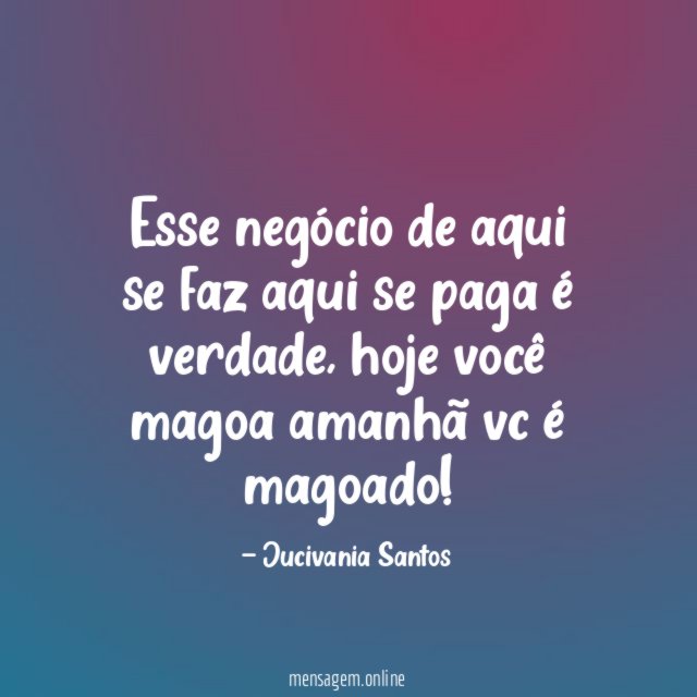 Esse negócio de aqui se faz aqui se paga é verdade