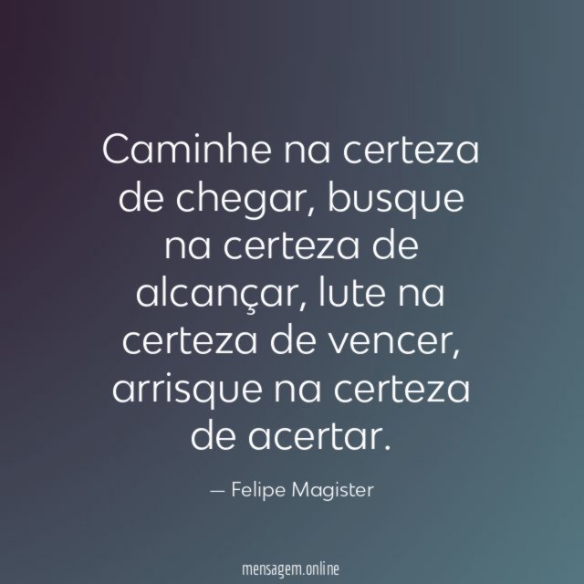 Caminhe na certeza de chegar