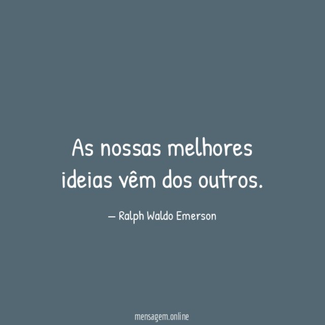 As nossas melhores ideias vêm dos outros