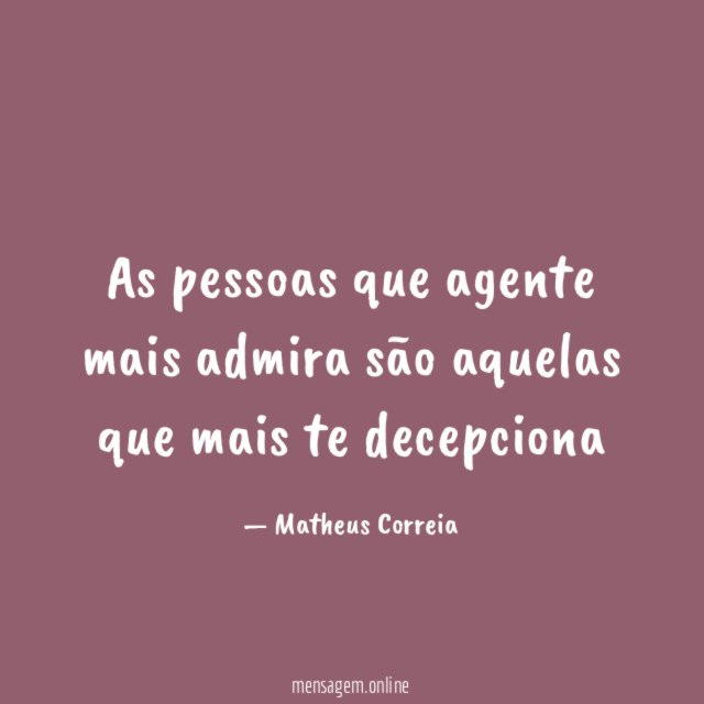 As pessoas que agente mais admira são aquelas