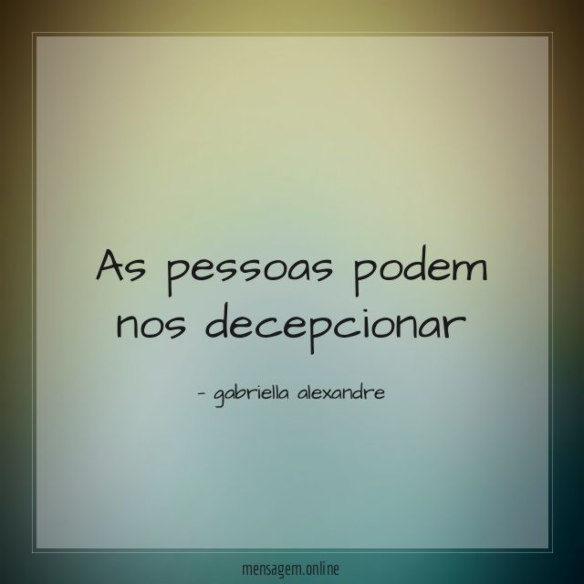As pessoas podem nos decepcionar