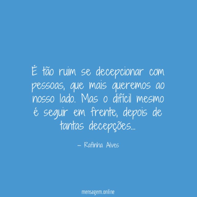 É tão ruim se decepcionar com pessoas