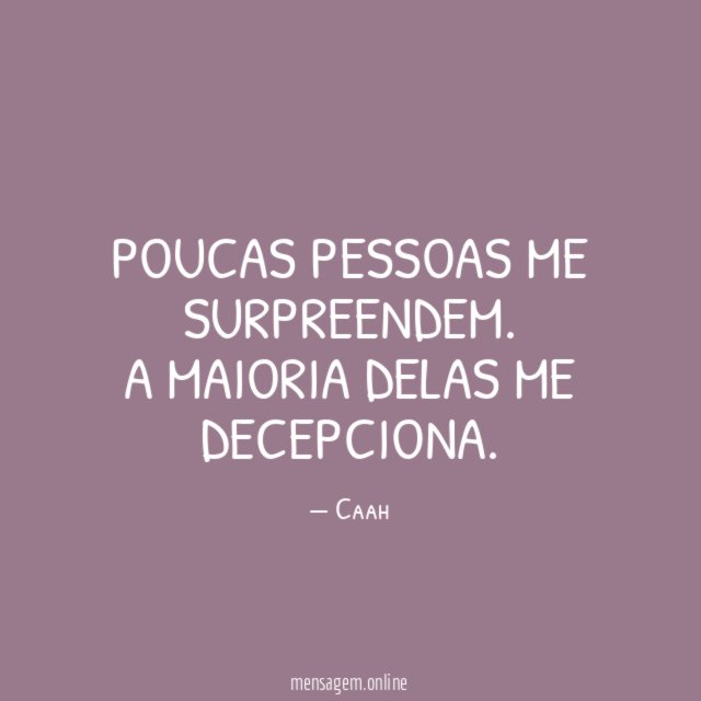 Poucas pessoas me surpreendem