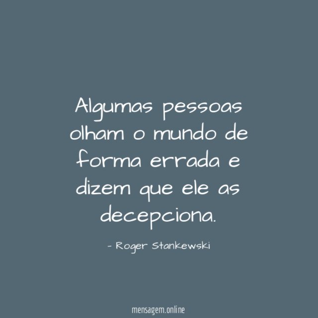 Algumas pessoas olham o mundo de forma errada