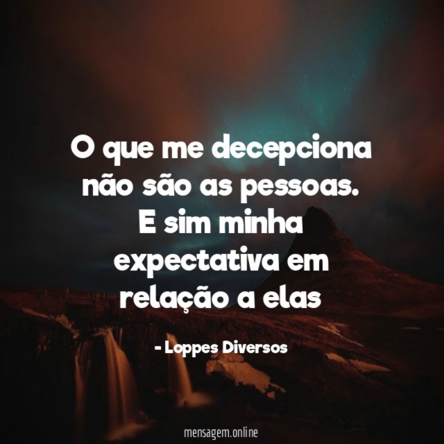 O que me decepciona não são as pessoas