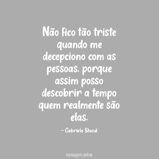 Não fico tão triste quando me decepciono com as pessoas