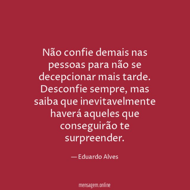 Não confie demais nas pessoas para não se