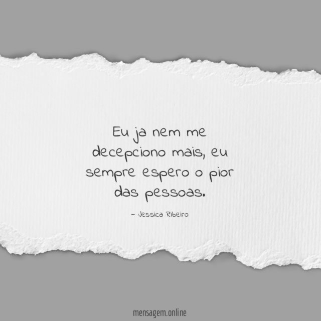 Eu ja nem me decepciono mais