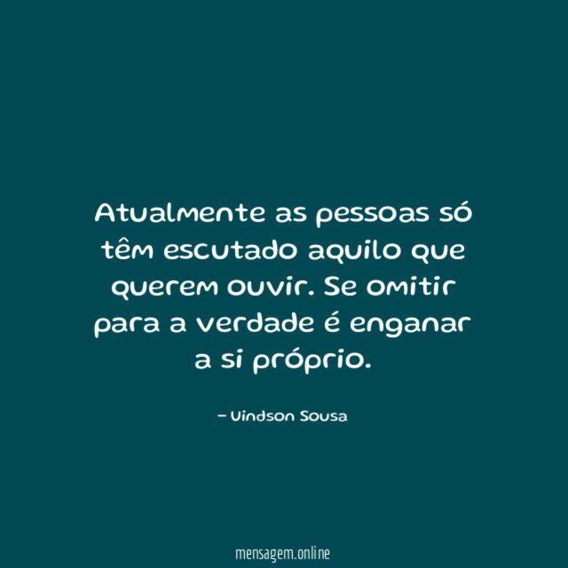 Atualmente as pessoas só têm escutado aquilo que querem ouvir