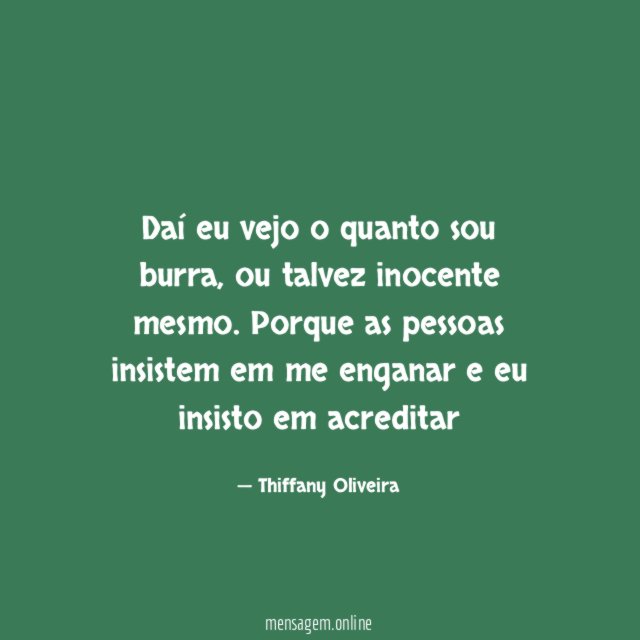 Daí eu vejo o quanto sou burra