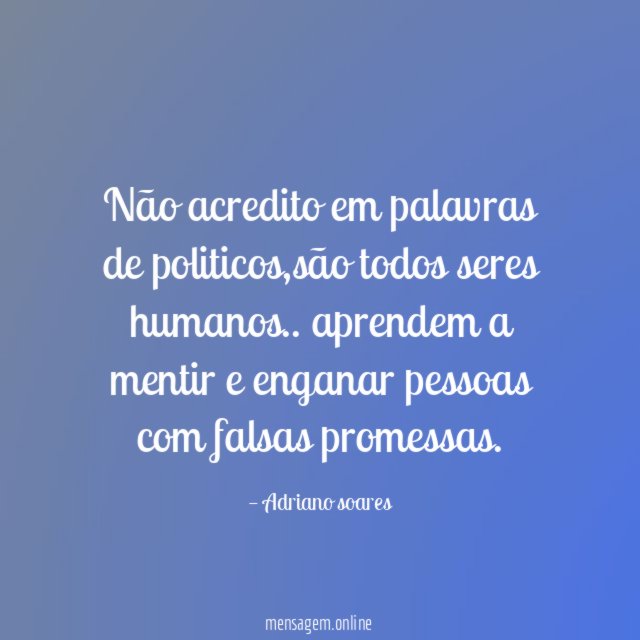 Não acredito em palavras de politicos