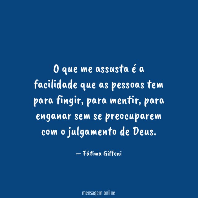 O que me assusta é a facilidade que as pessoas tem para fingir