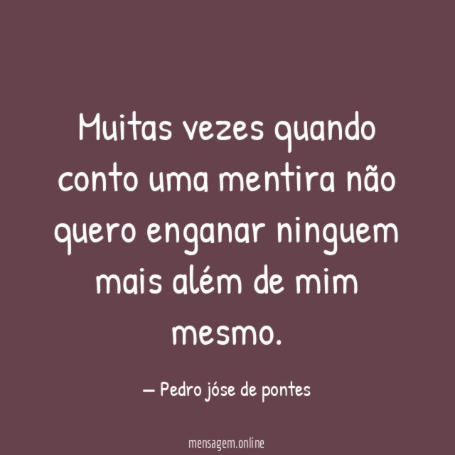 Muitas vezes quando conto uma mentira não quero